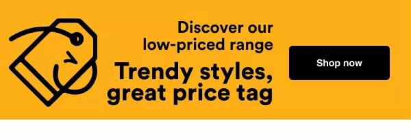 "Cleverly designed, temptingly affordable.  Discover our low-priced range. "